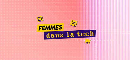 "Plongez dans l’univers des Femmes dans la Tech "